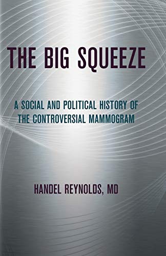 The Big Squeeze A Social And Political History Of The Controversial Mammogram ( [Paperback]