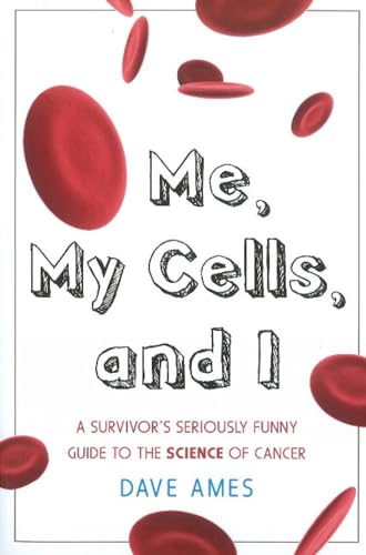 Me, My Cells and I A Survivor's Seriously Funny Guide to the Science of Cancer [Paperback]