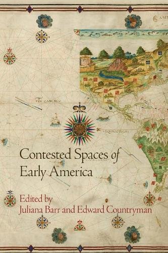 Contested Spaces Of Early America (early American Studies) [Paperback]