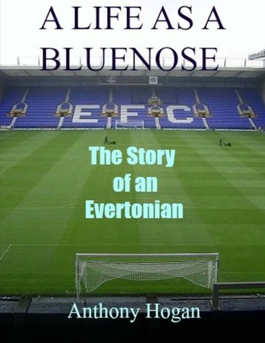 A Life As A Bluenose The Story Of An Evertonian [Paperback]