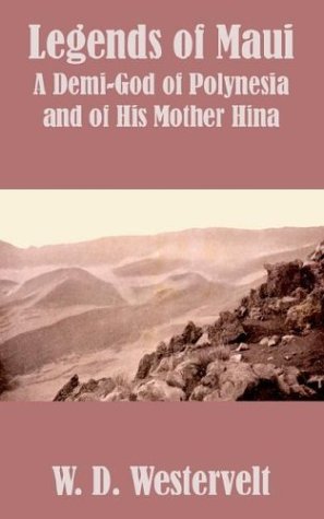 Legends Of Maui Legends Of Maui A Demi-God Of Polynesia And Of His Mother Hina [Paperback]