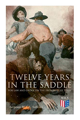 Twelve Years in the Saddle for Law and Order on the Frontiers of Texas [Paperback]