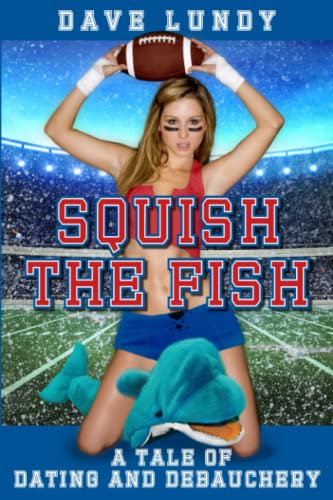 Squish The Fish A Tale Of Dating And Debauchery [Paperback]
