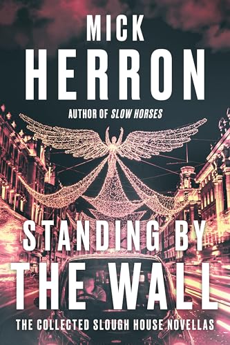 Standing by the Wall The Collected Slough House Novellas [Paperback]