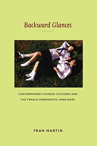 Backward Glances Contemporary Chinese Cultures And The Female Homoerotic Imagin [Paperback]