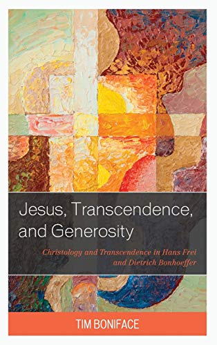 Jesus, Transcendence, and Generosity Christology and Transcendence in Hans Frei [Hardcover]