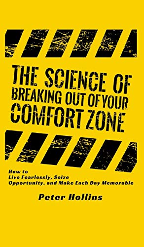 Science of Breaking Out of Your Comfort Zone How to Live Fearlessly, Seize Oppo [Hardcover]