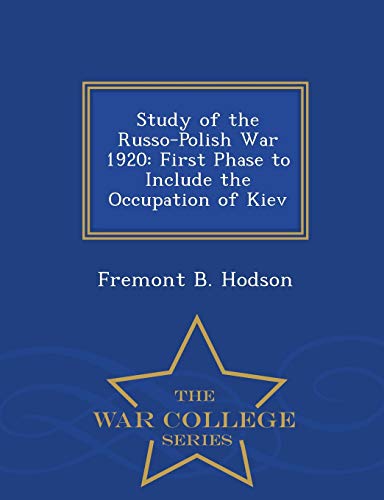 Study Of The Russo-Polish War 1920 First Phase To Include The Occupation Of Kie [Paperback]