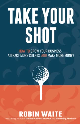 Take Your Shot  How to Grow Your Business, Attract More Clients, and Make More  [Paperback]