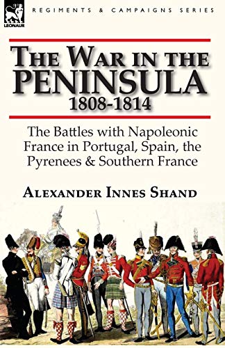 The War In The Peninsula, 1808-1814 The Battles With Napoleonic France In Portu [Paperback]