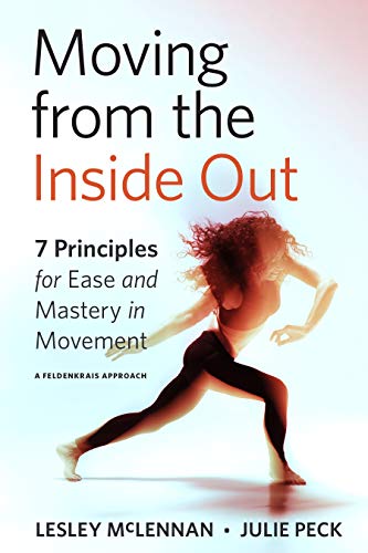 Moving from the Inside Out 7 Principles for Ease and Mastery in Movement--A Fel [Paperback]
