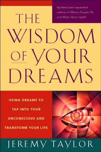 The Wisdom of Your Dreams Using Dreams to Tap into Your Unconscious and Transfo [Paperback]