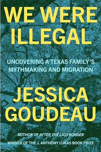 We Were Illegal Uncovering a Texas Family's Mythmaking and Migration [Hardcover]