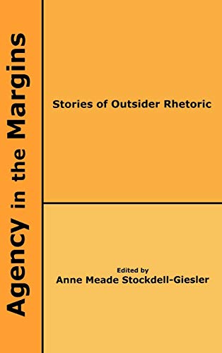 Agency in the Margins Stories of Outsider Rhetoric [Hardcover]