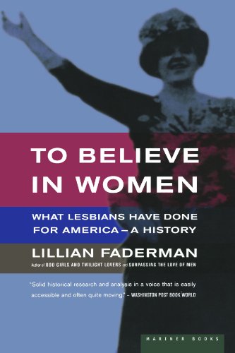 To Believe in Women What Lesbians Have Done For America - A History [Paperback]