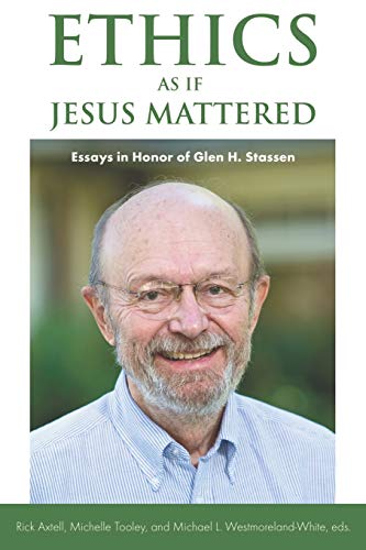 Ethics As If Jesus Mattered Essays In Honor Of Glen H. Stassen [Paperback]
