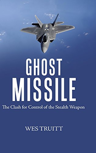 Ghost Missile  The Clash for Control of the Stealth Weapon [Hardcover]