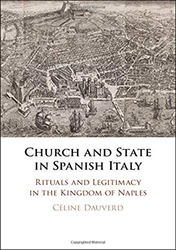 Church and State in Spanish Italy Rituals and Legitimacy in the Kingdom of Napl [Hardcover]