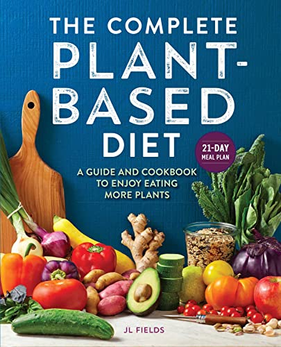 The Complete Plant-Based Diet A Guide and Cookbook to Enjoy Eating More Plants [Paperback]