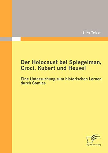 Holocaust Bei Spiegelman, Croci, Kubert und Heuvel  Eine Untersuchung Zum Histo [Paperback]