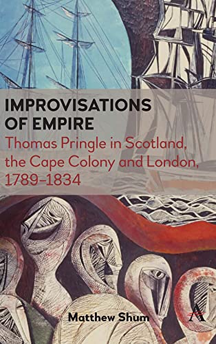 Improvisations of Empire Thomas Pringle in Scotland, the Cape Colony and London [Paperback]