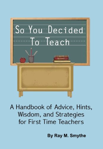So You Decided to Teach  A Handbook of Advice, Hints, Wisdom, and Strategies fo [Hardcover]