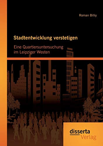 Stadtentwicklung Verstetigen Eine Quartiersuntersuchung Im Leipziger Westen (ge [Paperback]