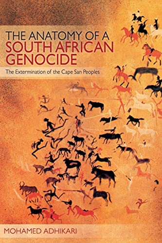 The Anatomy of a South African Genocide The Extermination of the Cape San Peopl [Paperback]