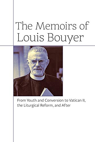 The Memoirs Of Louis Bouyer From Youth And Conversion To Vatican Ii, The Liturg [Paperback]