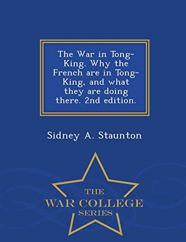 The War In Tong-King. Why The French Are In Tong-King, And What They Are Doing T [Paperback]