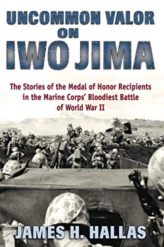 Uncommon Valor on Iwo Jima The Stories of the Medal of Honor Recipients in the  [Paperback]