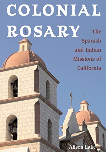 Colonial Rosary The Spanish and Indian Missions of California [Paperback]