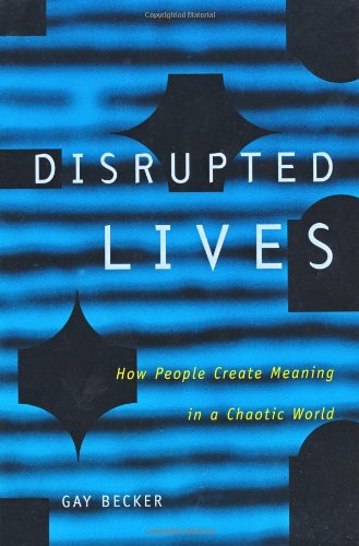 Disrupted Lives How People Create Meaning in a Chaotic World [Paperback]