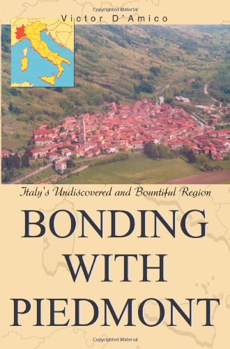 Bonding with Piedmont  Italy's Undiscovered and Bountiful Region [Paperback]