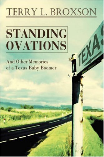 Standing Ovations  And Other Memories of a Texas Baby Boomer [Hardcover]