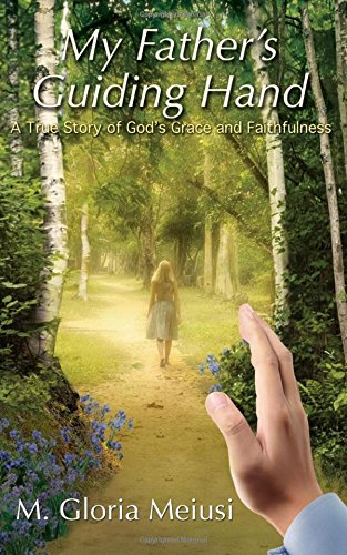 My Father's Guiding Hand A True Story Of God's Grace And Faithfulness [Paperback]