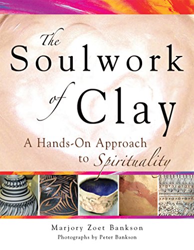 Soulwork of Clay A Hands-On Approach to Spirituality [Hardcover]