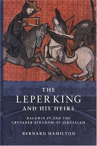 The Leper King and his Heirs Baldwin IV and the Crusader Kingdom of Jerusalem [Paperback]