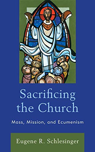 Sacrificing the Church Mass, Mission, and Ecumenism [Hardcover]