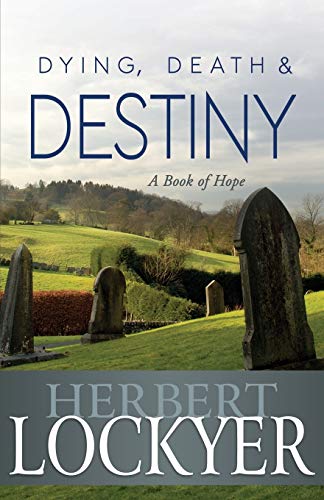 Dying, Death &amp Destiny A Book of Hope [Paperback]