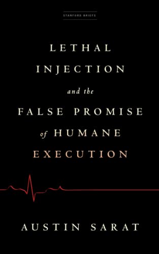 Lethal Injection and the False Promise of Humane Execution [Paperback]
