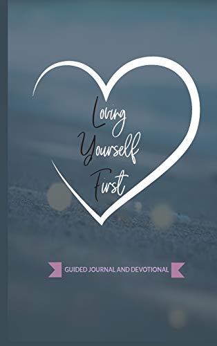 Loving Yourself First  Weekly Guided Journal & Devotional [Hardcover]