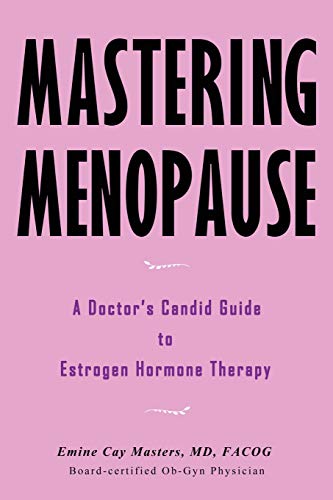 Mastering Menopause - A Doctor's Candid Guide To Estrogen Hormone Therapy [Paperback]