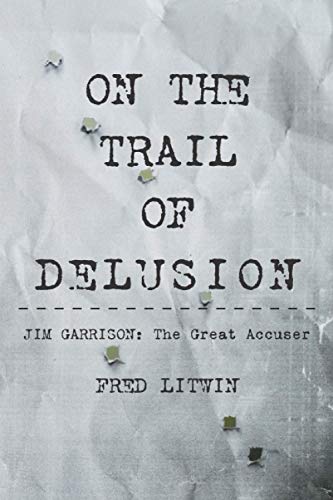On the Trail of Delusion  Jim Garrison the Great Accuser [Paperback]