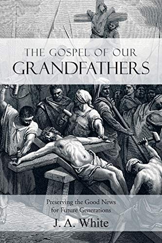 The Gospel Of Our Grandfathers Preserving The Good News For Future Generations [Paperback]