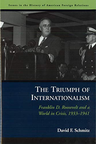 The Triumph Of Internationalism Franklin D. Roosevelt And A World In Crisis, 19 [Paperback]