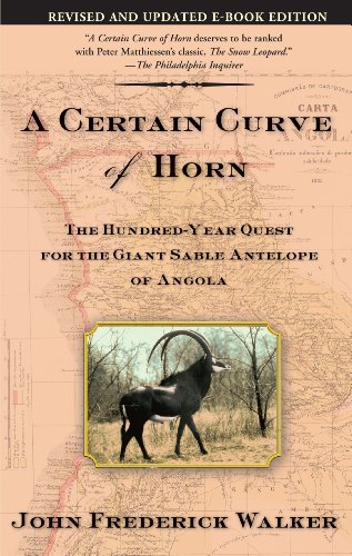 A Certain Curve of Horn The Hundred-Year Quest for the Giant Sable Antelope of  [Paperback]