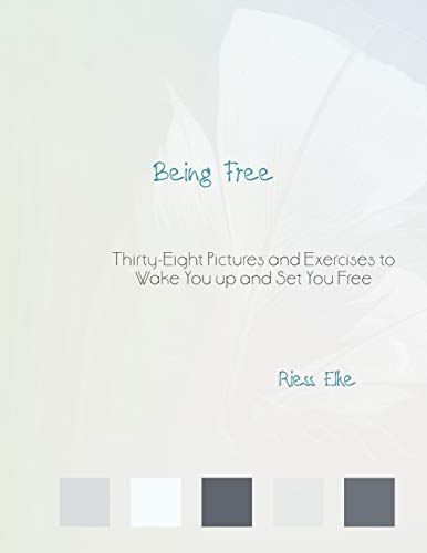 Being Free  Thirty-Eight Pictures and Exercises to Wake You up and Set You Free [Paperback]
