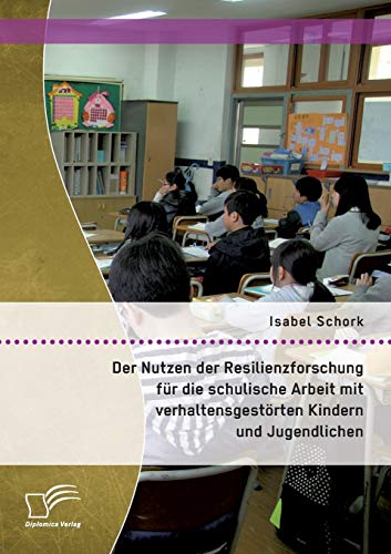 Der Nutzen Der Resilienzforschung Fr Die Schulische Arbeit Mit Verhaltensgestr [Paperback]