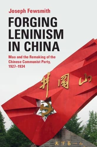Forging Leninism in China Mao and the Remaking of the Chinese Communist Party,  [Hardcover]